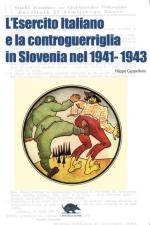 28870 - Cappellano, F. - Esercito Italiano e la Controguerriglia in Slovenia nel 1941-1943