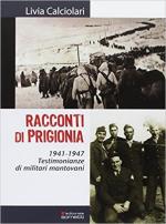 29005 - Calciolari, L. - Racconti di prigionia. Testimonianze di militari mantovani 1941-1947