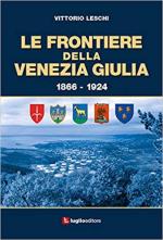 29013 - Leschi, V. - Frontiere della Venezia Giulia 1866-1924 (Le)