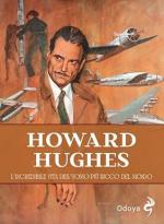 29103 - Phelan, J. - Howard Hughes. L'incredibile vita dell'uomo piu' ricco del mondo