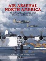 29107 - Butler-Hagedorn, P.-D. - Air Arsenal North America. Aircraft for the Allies 1938-45. Purchase and Lend-Lease