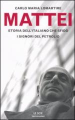 29135 - Lomartire, C.M. - Mattei. Storia dell'italiano che sfido' i signori del petrolio