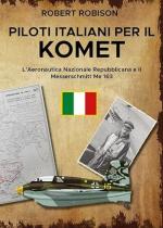 29148 - Robinson, R. - Piloti italiani per il Komet. L'Areonautica Nazionale Repubblicana e il Messerschmitt Me 163