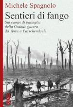29191 - Spagnolo, M. - Sentieri di fango. Sui campi di battaglia della Grande guerra da Ypres a Passchendaele