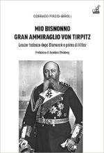 29221 - Pirzio Biroli, C. - Mio bisnonno Gran Ammiraglio Von Tirpitz. Leader tedesco dopo Bismarck e prima di Hitler