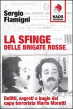 29277 - Flamigni, S. - Sfinge delle Brigate Rosse. Delitti, segreti e bugie del capo terrorista Mario Moretti (La)