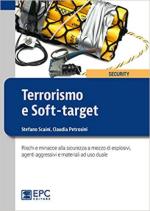 29378 - Scaini-Petrosini, S.-C. - Terrorismo e soft-target. Rischi e minacce alla sicurezza a mezzo di esplosivi, agenti aggressivi e materiali ad uso duale