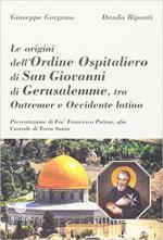 29381 - Gargano-Riponti, G.-D. - Origini dell'Ordine Ospitaliero di San Giovanni di Gerusalemme, tra Outremer e Occidente Latino (Le)