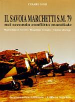 29419 - Gori, C. - Savoia Marchetti S.M. 79 nel secondo conflitto mondiale. Bombardamento terrestre, Ricognizione strategica, Aviazione sahariana (Il)