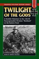 29477 - Hillblad, T. - Twilight of the Gods. A Swedish Volunteer in the 11th SS PzGr. Division Nordland, Eastern Front 1944-45