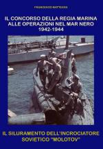 29623 - Mattesini, F. - Concorso della Regia Marina alle operazioni nel Mar Nero 1942-1944. Il siluramento dell'incrociatore sovietico Molotov (Il)