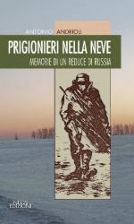 29654 - Andrioli, A. - Prigionieri nella neve. Memoria di un reduce di Russia