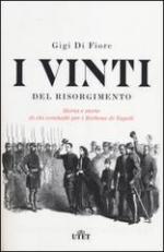 29680 - Di Fiore, G. - Vinti del Risorgimento. Storia e storie di chi combatte' per i Borbone di Napoli (I)