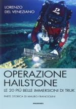 29690 - Del Veneziano, L. - Operazione Hailstone. Le 20 piu' belle immersioni di Truk