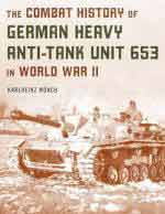 29875 - Muench, K.H. - Combat History of German Heavy Anti-Tank Unit 653 in WWII (The)