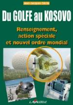 30006 - Cecile, J.J. - Du Golfe au Kosovo. Renseignement, action speciale et nouvel ordre mondial