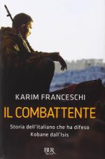 30022 - Franceschi, K. - Combattente. Storia dell'italiano che ha difeso Kobane dall'ISIS (Il)