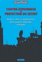 30023 - Warusfel, B. - Contre-espionnage et protection du secret. Historie, droit et organisation de la securite nationale en France