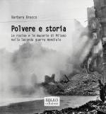 30025 - Bracco, B. - Polvere e storia. Le rovine e le macerie di Milano nella Seconda guerra mondiale