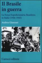 30081 - Giannasi, A. - Brasile in guerra. La partecipazione della Forca Expedicionaria Brasileira alla Campagna d'Italia 1944-1945 (Il)