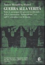 30096 - Ahmed, N.M. - Guerra alla verita'. Tutte le menzogne dei governi occidentali e della Commissione 'Indipendente' USA sull'11 settembre e su Al Quaeda