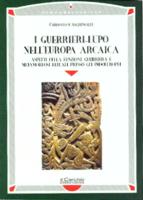 30173 - Sighinolfi, C. - Guerrieri-Lupo nell'Europa arcaica. Aspetti della funzione guerriera e metamorfosi rituali presso gli indoeuropei (I)