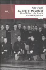 30299 - Grandi, A. - Eroi di Mussolini. Niccolo' Giani e la Scuola di Mistica Fascista