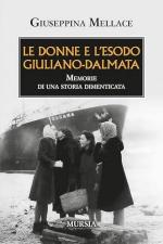 30385 - Mellace, G. - Donne e l'esodo giuliano-dalmata. Memorie di una storia dimenticata (Le)