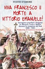 30451 - D'Amore, F. - Viva Francesco II Morte a Vittorio Emanuele! Insorgenze popolari e briganti in Abruzzo, Lazio e Molise durante la conquista del Sud 1860-1861