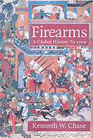 30452 - Chase, K. - Firearms. A Global History to 1700