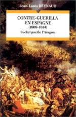 30456 - Reynaud, J.L. - Contre-Guerrilla en Espagne (1808-1814). Suchet pacifie l'Aragon