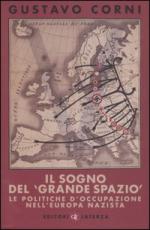 30777 - Corni, G. - Sogno del 'grande spazio'. Le politche d'occupazione nell'Europa nazista