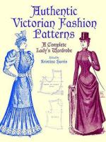 31028 - Harris, K. cur - Authentic Victorian Fashion Patterns. A Complete Lady's Wardrobe