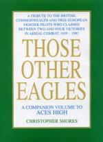 31056 - Shores, C. - Those Other Eagles. A Tribute to the British, Commonwealth and Free European Fighter Pilots who claimed between Two and Four Victories in Aerial Combat, 1939-1982