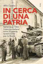 31067 - Caruso, A. - In cerca di una Patria. Settembre 1943: l'esercito italiano torna in guerra, questa volta per la liberta'
