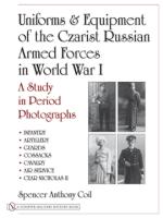 31070 - Coil, S.A. - Uniforms and Equipment of the Czarist Russian Armed Forces in World War I. A Study in Period Photographs