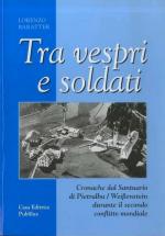 31085 - Baratter, L. - Tra Vespri e Soldati. Cronache dal Santuario di Pietralba/Weissenstein durante il secondo conflitto mondiale