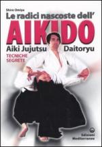 31218 - Omyia, S. - Radici nascoste dell'Aikido. Aiki Jujutsu Daitoryu Tecniche segrete