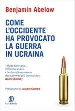 31227 - Abelow, B. - Come l'Occidente ha provocato la guerra in Ucraina