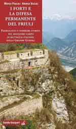 31251 - Pascoli-Vazzaz, M.-A. - Forti e la difesa permanente del Friuli. Passeggiate e itinerari storici nel maggiore campo di battaglia italiano della Grande Guerra (I)