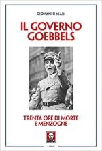 31266 - Mari, G. - Governo Goebbels. Trenta ore di morte e menzogne (Il)