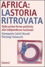 31302 - Calchi Novati-Valsecchi, G.-P. - Africa: la storia ritrovata. Dalle prime forme politiche alle indipendenze nazionali