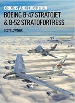 31308 - Lowther, S. - Boeing B-47 Stratojet and B-52 Stratofortress. Origins and Evolution