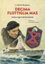 31309 - Borghese, J.V. - Decima Flottiglia MAS. Dalle origini all'armistizio