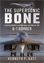 31321 - Katz, K.P. - Supersonic Bone. A Development and Operational History of the B-1 Bomber (The)