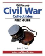 31323 - Graf, J.F. - Warman's Civil War Collectibles Field Guide. Values and Identification