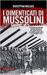 31450 - Mellace, G. - Dimenticati di Mussolini. La storia dei militari italiani deportati nei lager nazisti e nei campi alleati dopo l'8 settembre 1943