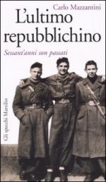 31525 - Mazzantini, C. - Ultimo repubblichino. Sessant'anni son passati (L')