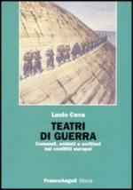 31554 - Ceva, L. - Teatri di guerra. Comandi, soldati e scrittori nei conflitti europei