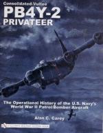 31684 - Carey, A.C. - Consolidated-Vultee PB4Y-2 Privateer. The Operational History of the US Navy's World War II Patrol/Bomber Aircraft